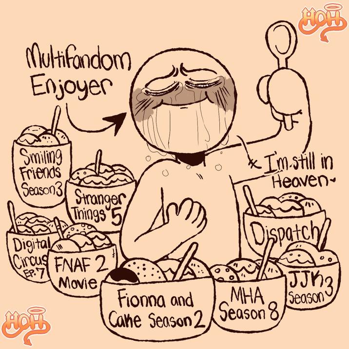 Multifandom Enjoyer HOM Smiling Friends * I'm still in Heaven- Season3 Stranger Things 5 Digital Dispatch rcus FNAF 2 EP.7 Movie JJK2 Fionna and How Cane Season 2 MHA Season 8 Season