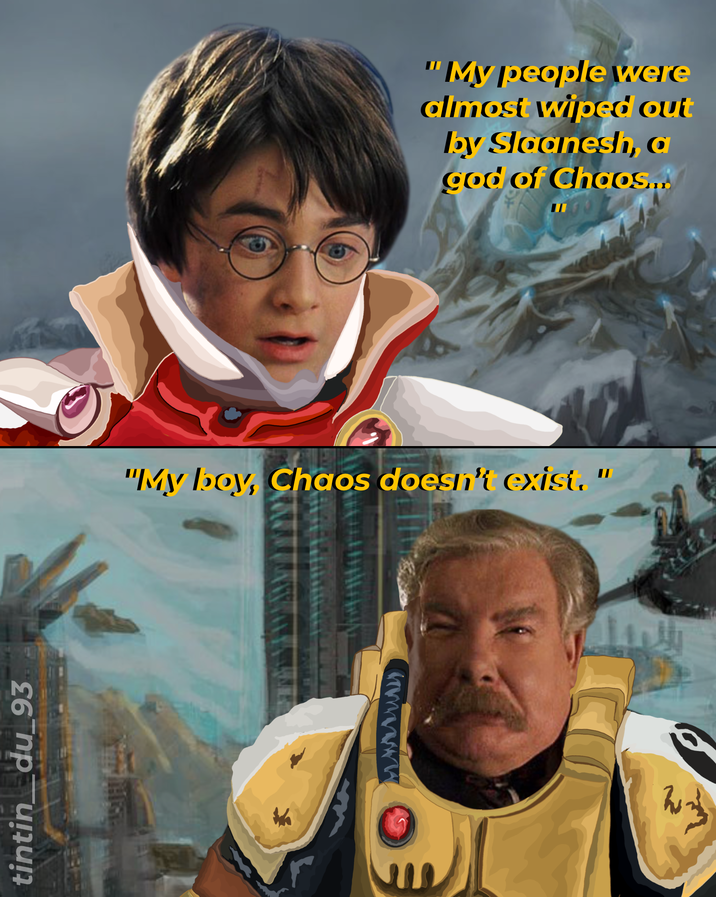 tintin_du_93 "My people were almost wiped out by Sloanesh, a god of Chaos.... "My boy, Chaos doesn't exist." wwwwww