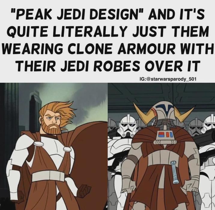 "PEAK JEDI DESIGN" AND IT'S QUITE LITERALLY JUST THEM WEARING CLONE ARMOUR WITH THEIR JEDI ROBES OVER IT IG:@starwarsparody_501
