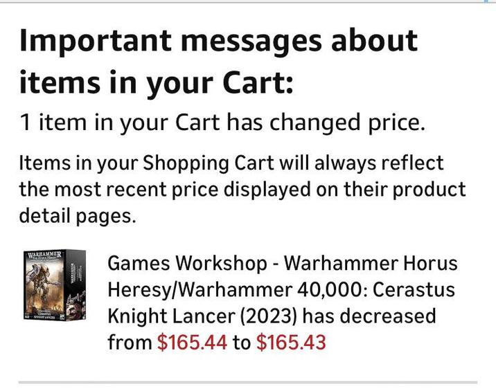 Important messages about items in your Cart: 1 item in your Cart has changed price. Items in your Shopping Cart will always reflect the most recent price displayed on their product detail pages. WARHAMMER Games Workshop - Warhammer Horus Heresy/Warhammer 40,000: Cerastus Knight Lancer (2023) has decreased from $165.44 to $165.43