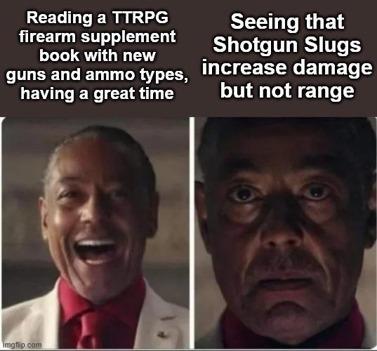 Reading a TTRPG firearm supplement book with new Seeing that Shotgun Slugs guns and ammo types, increase damage having a great time but not range imgflip.com