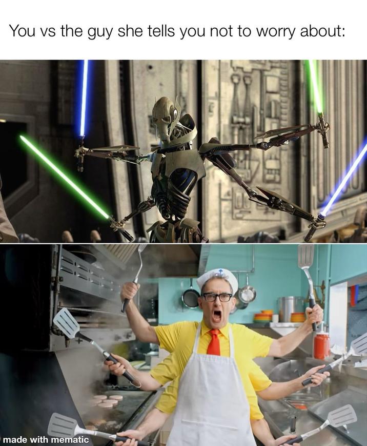 You vs the guy she tells you not to worry about: made with mematic