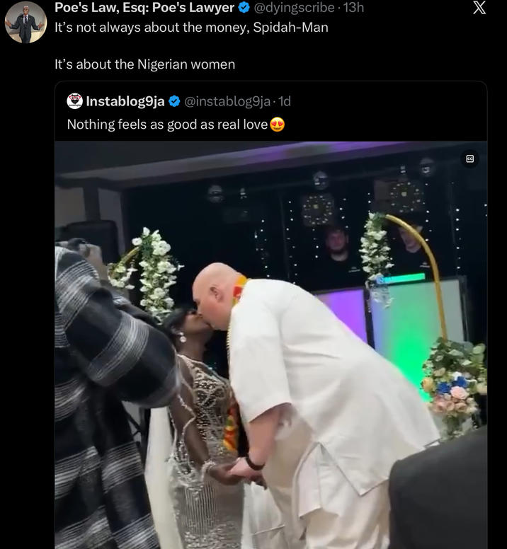 Poe's Law, Esq: Poe's Lawyer @dyingscribe. 13h X It's not always about the money, Spidah-Man It's about the Nigerian women Instablog9ja @instablog9ja. 1d Nothing feels as good as real love → لها