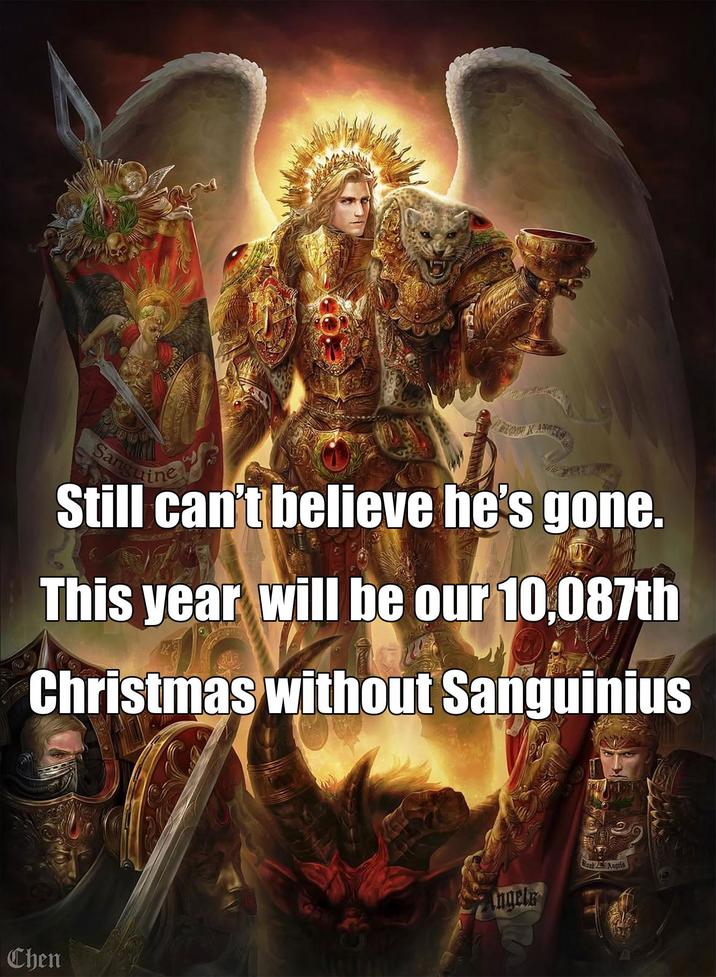 BLOOD KANGERS Sanguine Still can't believe he's gone. This year will be our 10,087th Christmas without Sanguinius Chen Ingels Angels