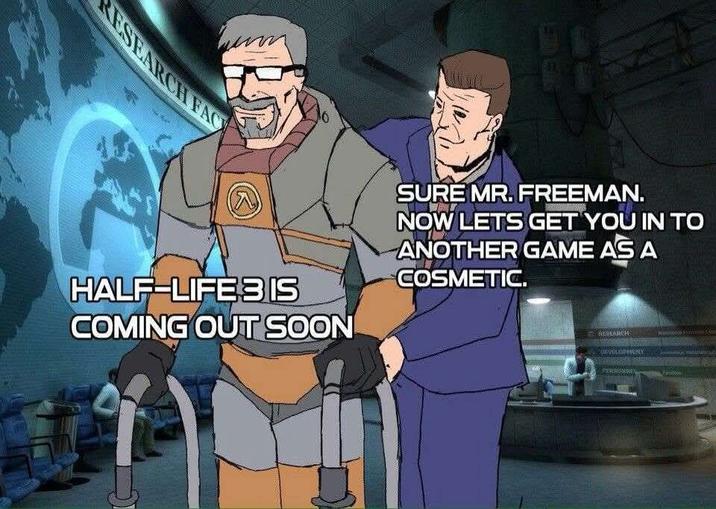 RESEARCH FAC HALF-LIFE 3 IS COMING OUT SOON SURE MR. FREEMAN. NOW LETS GET YOU IN TO ANOTHER GAME AS A COSMETIC. SGMANCH DEVELOPHUNY