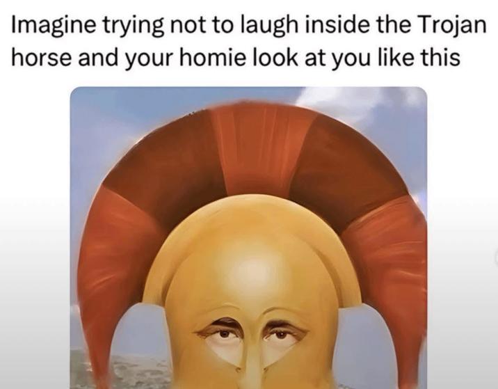 Imagine trying not to laugh inside the Trojan horse and your homie look at you like this