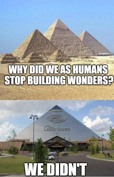 WHY DID WE AS HUMANS STOP BUILDING WONDERS? Outdon Work WE DIDN'T