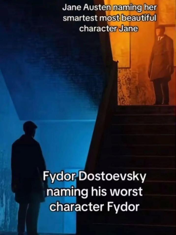 Jane Austen naming her smartest most beautiful character Jane Fydor Dostoevsky naming his worst character Fydor