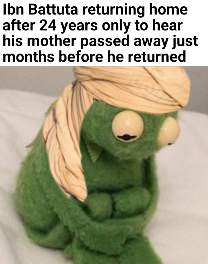 Ibn Battuta returning home after 24 years only to hear his mother passed away just months before he returned