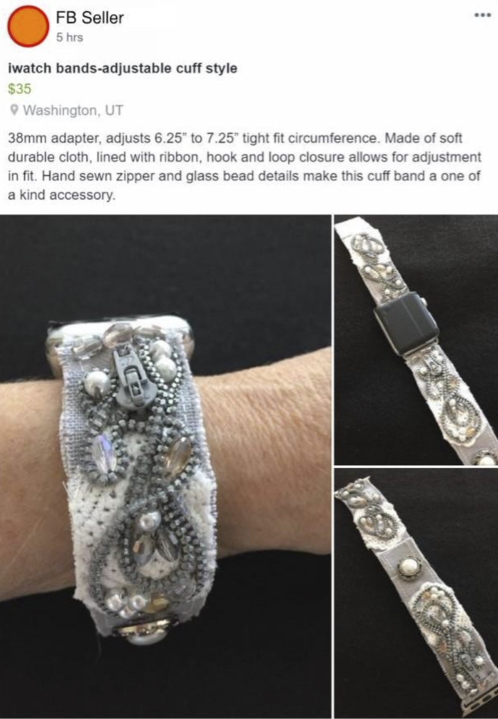FB Seller 5 hrs iwatch bands-adjustable cuff style $35 Washington, UT 38mm adapter, adjusts 6.25" to 7.25" tight fit circumference. Made of soft durable cloth, lined with ribbon, hook and loop closure allows for adjustment in fit. Hand sewn zipper and glass bead details make this cuff band a one of a kind accessory.