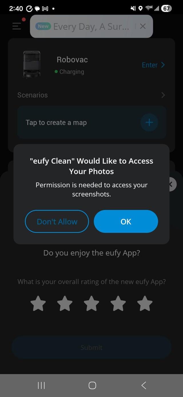 2:40 M. New Scenarios Every Day, A Sur... | X Robovac • Charging El 67 Enter > Tap to create a map + "eufy Clean" Would Like to Access Your Photos Permission is needed to access your screenshots. Don't Allow OK Do you enjoy the eufy App? What is your overall rating of the new eufy App? ||| = Submit K