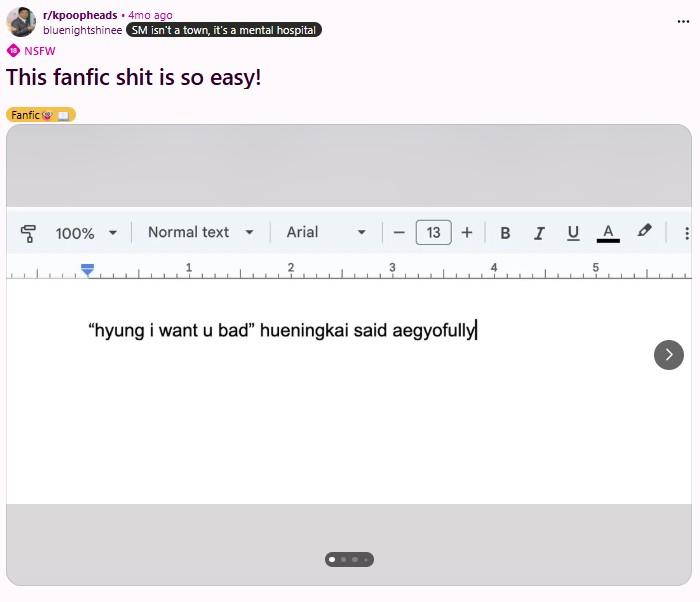 r/kpoopheads. 4mo ago bluenightshinee SM isn't a town, it's a mental hospital NSFW This fanfic s--- is so easy! Fanfic G 100% Normal text▾ Arial - 13 + B I UA 2 3 4 5 "hyung i want u bad" hueningkai said aegyofully ...