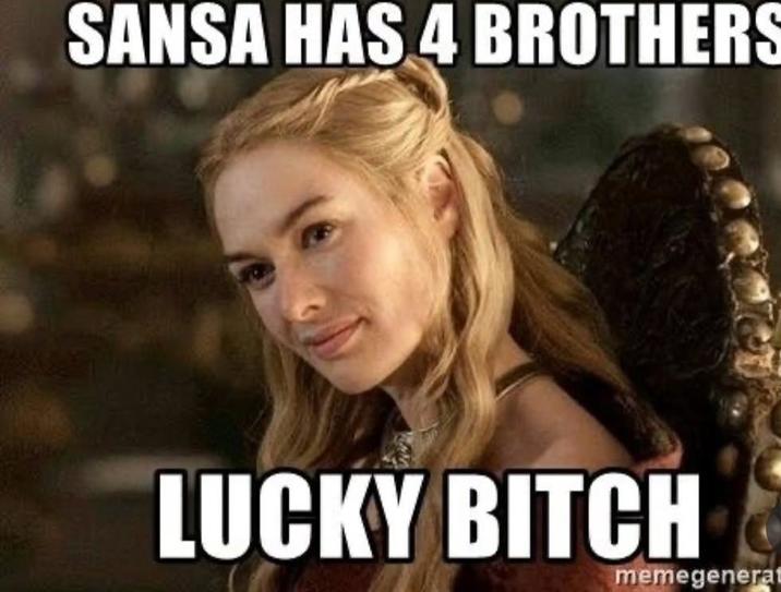 SANSA HAS 4 BROTHERS LUCKY BITCH memegenerat