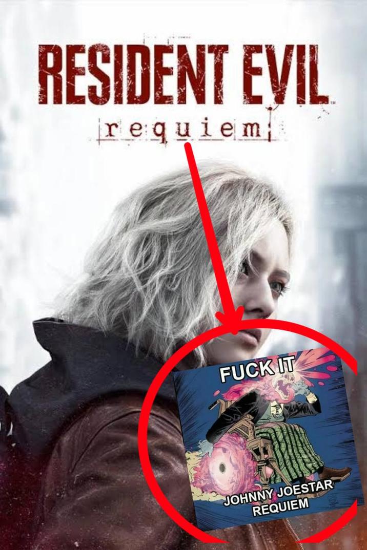 RESIDENT EVIL requiem F--- IT JOHNNY JOESTAR REQUIEM