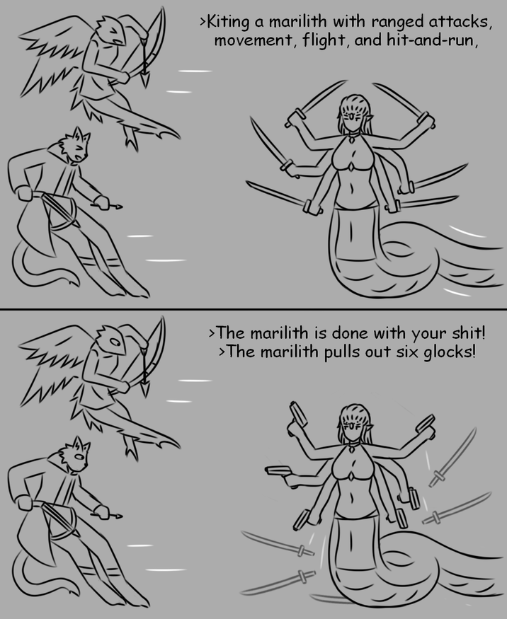 >Kiting a marilith with ranged attacks, movement, flight, and hit-and-run, >The marilith is done with your s---! >The marilith pulls out six glocks!