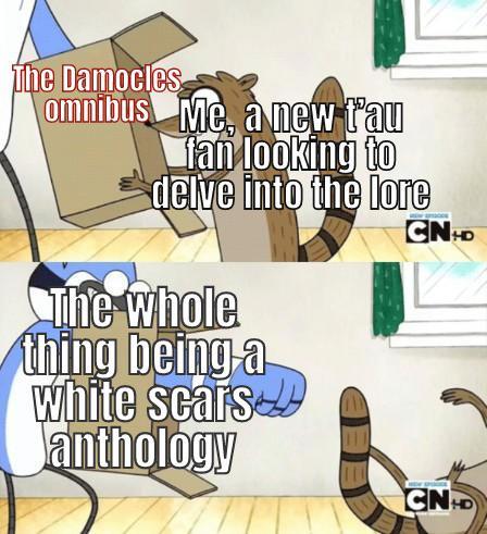 The Damocles omnibus Me, a new tau fan looking to delve into the lore The whole thing being a white scars anthology CND CN