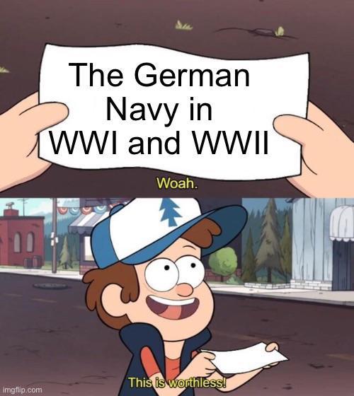 11 imgflip.com The German Navy in WWI and WWII Woah. This is worthless!