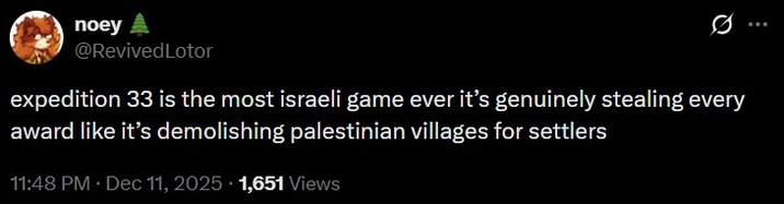 A tweet reading, "expedition 33 is the most israeli game ever it’s genuinely stealing every award like it’s demolishing palestinian villages for settlers."