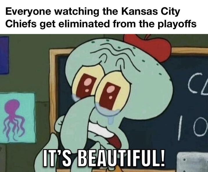 Everyone watching the Kansas City Chiefs get eliminated from the playoffs de IT'S BEAUTIFUL! CL 10