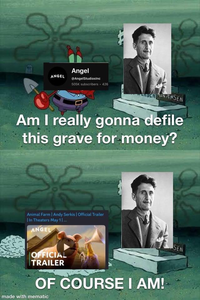 ANGEL Angel @AngelStudiosinc 505K subscribers .426 DENMANJENSEN Am I really gonna defile this grave for money? Animal Farm | Andy Serkis | Official Trailer | In Theaters May 1... ANGEL OFFICIAL TRAILER OF COURSE I AM! made with mematic SEN