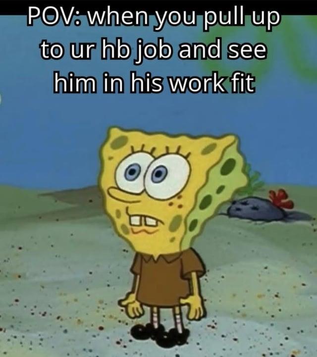 POV: when you pull up to ur hb job and see him in his work fit