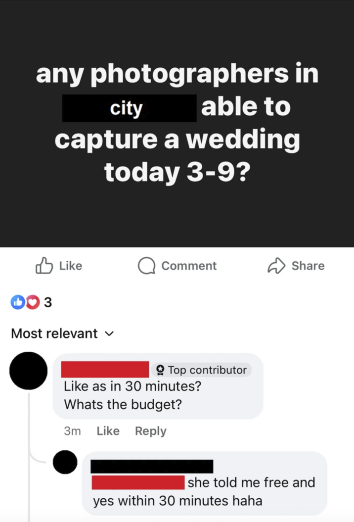 any photographers in city able to capture a wedding today 3-9? ✓ Like Q Comment Share 3 Most relevant ✓ Top contributor Like as in 30 minutes? Whats the budget? 3m Like Reply she told me free and yes within 30 minutes haha