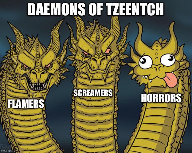 imgflip.com FLAMERS DAEMONS OF TZEENTCH SCREAMERS You HORRORS
