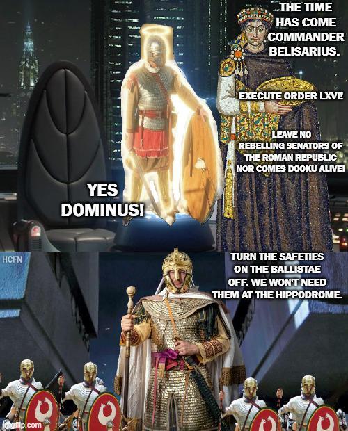 HCFN Ognip.com THE TIME HAS COME COMMANDER BELISARIUS. EXECUTE ORDER LXVI! YES DOMINUS! LEAVE NO REBELLING SENATORS OF THE ROMAN REPUBLIC NOR COMES DOOKU ALIVE! C TURN THE SAFETIES ON THE BALLISTAE OFF. WE WON'T NEED THEM AT THE HIPPODROME.