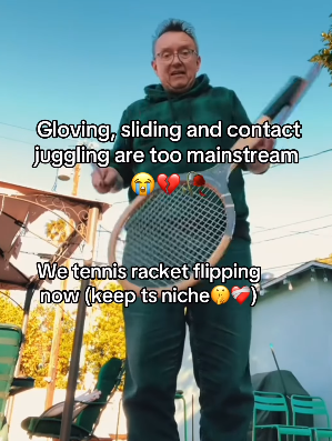 Gloving, sliding and contact juggling are too mainstream We tennis racket flipping now (keep ts niche)