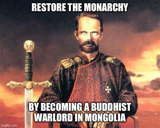 imgflip.com RESTORE THE MONARCHY BY BECOMING A BUDDHIST WARLORD IN MONGOLIA