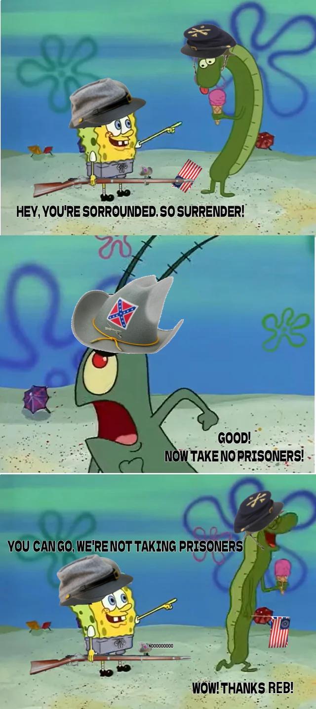 HEY, YOU'RE SORROUNDED. SO SURRENDER! Ke GOOD! NOW TAKE NO PRISONERS! YOU CAN GO, WE'RE NOT TAKING PRISONERS N000000000. WOW! THANKS REB!