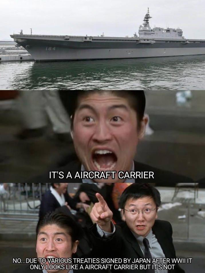 184 IT'S A AIRCRAFT CARRIER NO...DUE TO VARIOUS TREATIES SIGNED BY JAPAN AFTER WWII IT ONLY LOOKS LIKE A AIRCRAFT CARRIER BUT IT'S NOT