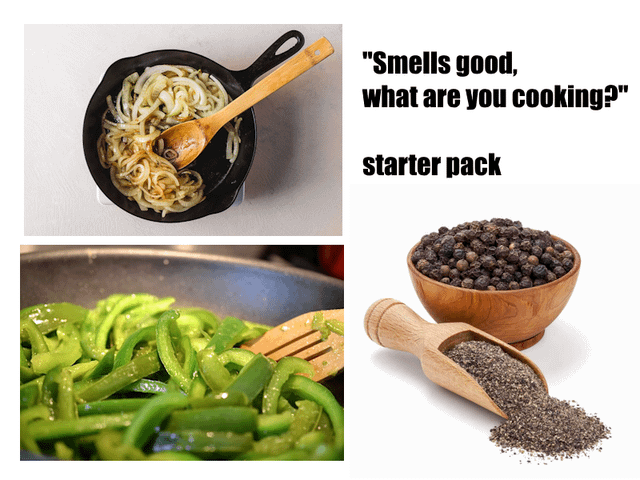 "Smells good, what are you cooking?" starter pack