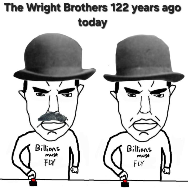 The Wright Brothers 122 years ago today Billions FLY must Billions must FLY