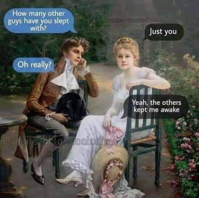 How many other guys have you slept with? Oh really? Credits classicalcringe Just you Yeah, the others kept me awake