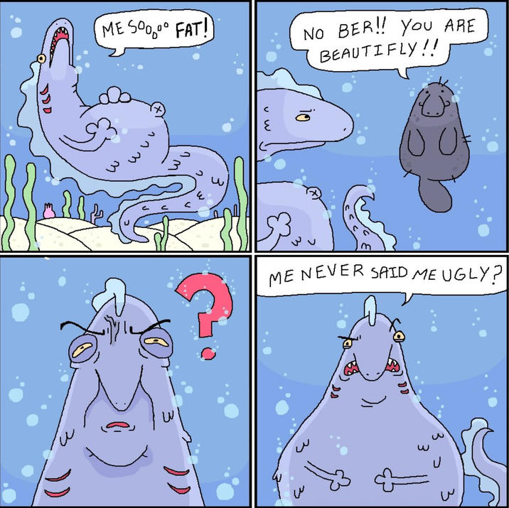 ME SO FAT! NO BER!! You ARE BEAUTIFLY!! M 423 m с ٤ เม ME NEVER SAID ME UGLY? )) DA ป