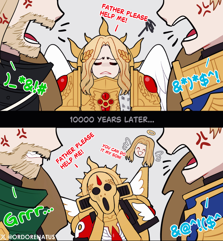 갓 FATHER PLEASE HELP ME! 10000 YEARS LATER... YOU CAN DO IT MY SON! Grrr... X @ORDORENATUS FATHER PLEASE HELP ME! его &! 212