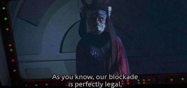 As you know, our blockade is perfectly legal,