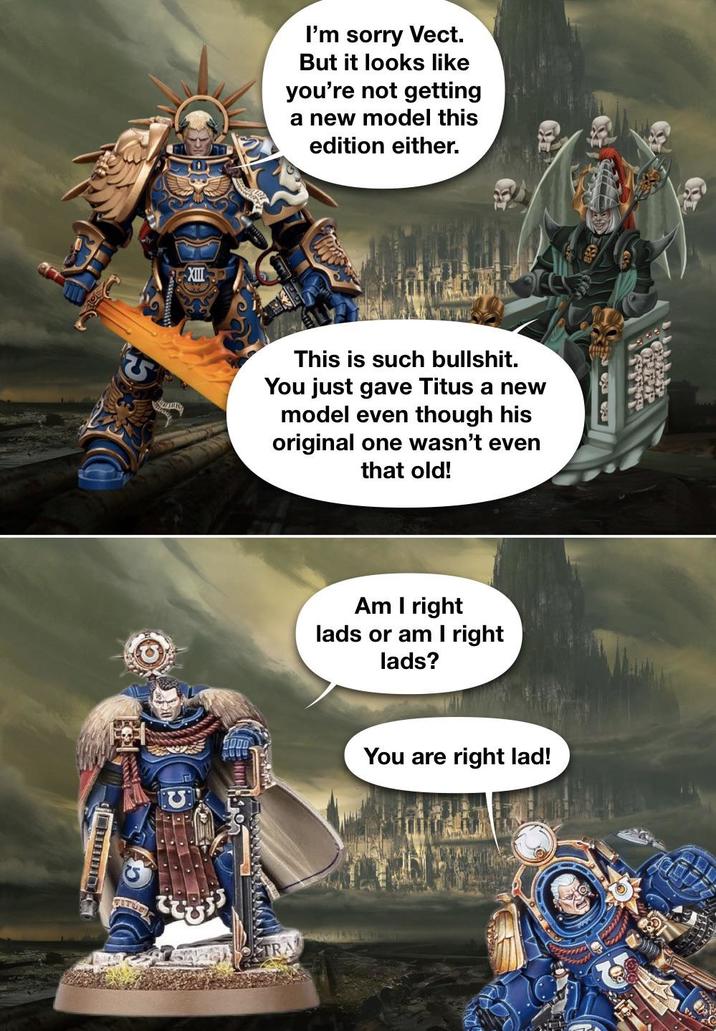 ITU XII I'm sorry Vect. But it looks like you're not getting a new model this edition either. This is such b-------. You just gave Titus a new model even though his original one wasn't even that old! Am I right lads or am I right lads? You are right lad!