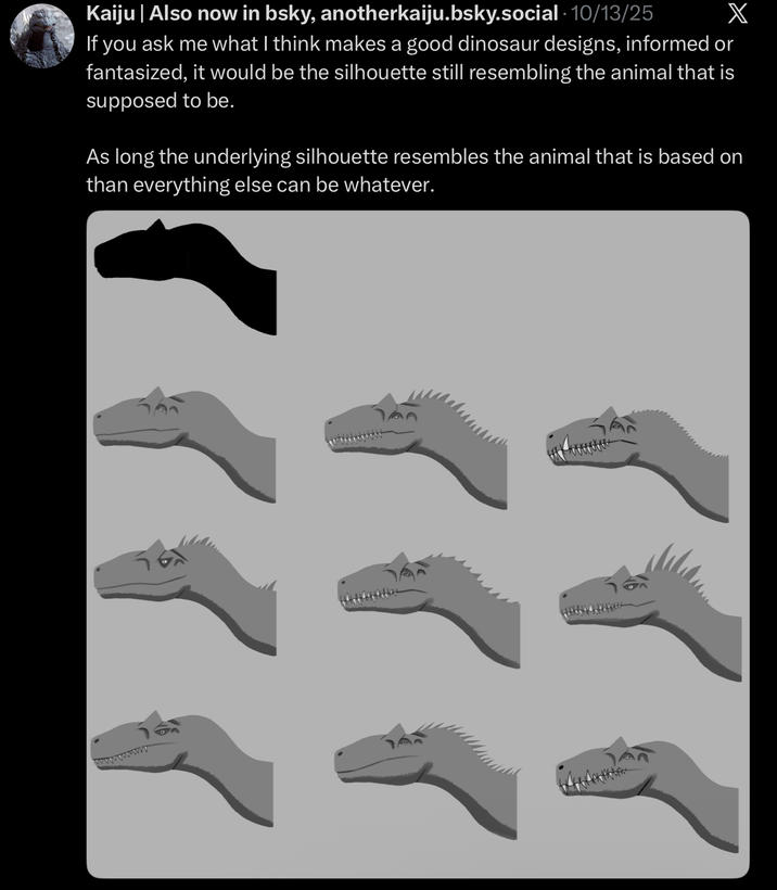 Kaiju | Also now in bsky, anotherkaiju.bsky.social 10/13/25 If you ask me what I think makes a good dinosaur designs, informed or fantasized, it would be the silhouette still resembling the animal that is supposed to be. X As long the underlying silhouette resembles the animal that is based on than everything else can be whatever.