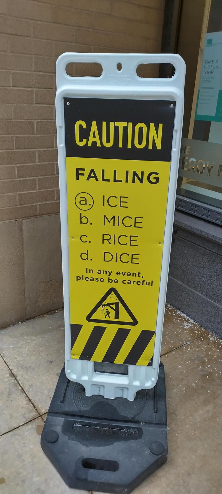 CAUTION FALLING (a.) ICE b. MICE C. RICE d. DICE In any event, please be careful HE TAKE A VIRTUAL TOUR SULLIVAN CENTER IN THIS BUILDING