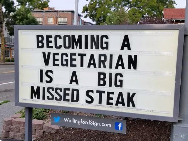 BECOMING A VEGETARIAN IS A BIG MISSED STEAK WallingfordSign.com f