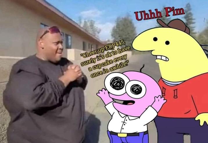"Cheer up EDP445, surely it's ok to have a cupcake every once in awhile!" Uhhh Pim