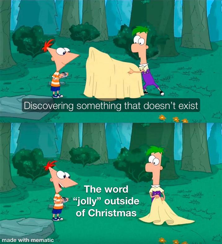 Discovering something that doesn't exist made with mematic The word "jolly" outside of Christmas
