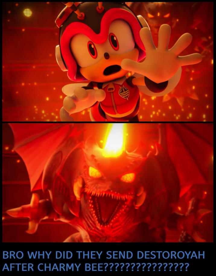 BRO WHY DID THEY SEND DESTOROYAH AFTER CHARMY BEE????????????????