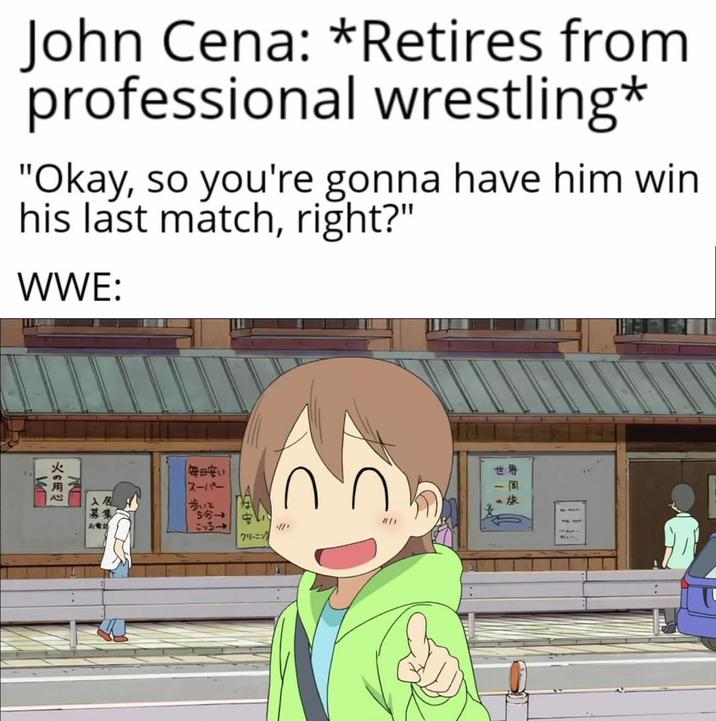 John Cena: *Retires from professional wrestling* "Okay, so you're gonna have him win his last match, right?" WWE: 火の用心 入居 募集 毎日安い スーパー 歩いて 5分 こっち→ กก クリーニング #16 *E* #