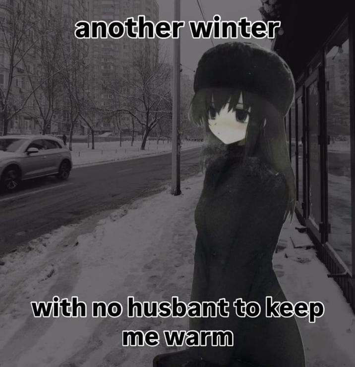 another winter with no husbant to keep me warm