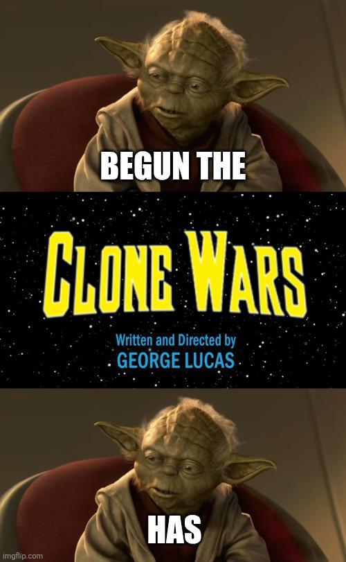 BEGUN THE CLONE WARS Written and Directed by . GEORGE LUCAS imgflip.com HAS