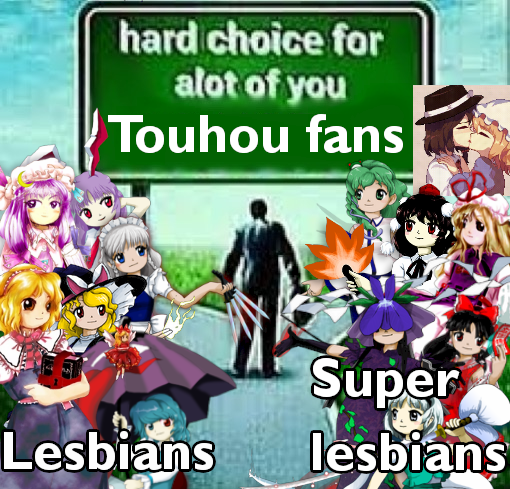 hard choice for alot of you Touhou fans Lesbians Super lesbians