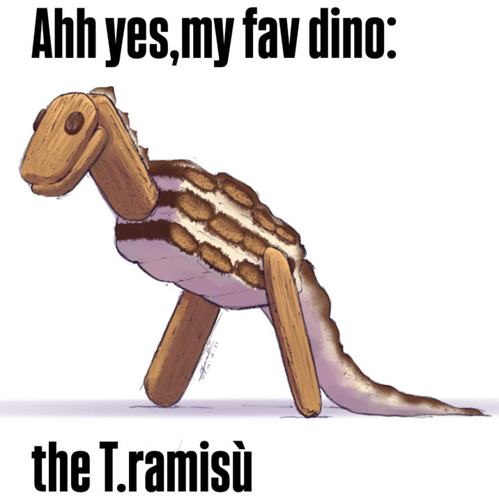 Ahh yes,my fav dino: the T.ramisù